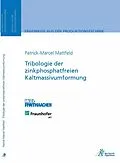 E-Book (pdf) Tribologie der zinkphosphatfreien Kaltmassivumformung von Patrick-Marcel Mattfeld