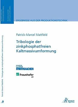 E-Book (pdf) Tribologie der zinkphosphatfreien Kaltmassivumformung von Patrick-Marcel Mattfeld