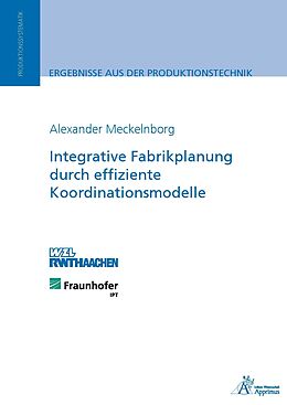 Kartonierter Einband Integrative Fabrikplanung durch effiziente Koordinationsmodelle von Alexander Meckelnborg