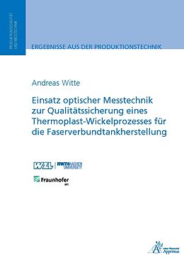 Kartonierter Einband Einsatz optischer Messtechnik zur Qualitätssicherung eines Thermoplast-Wickelprozesses für die Faserverbundtankherstellung von Andreas Witte