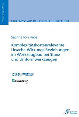 Kartonierter Einband Komplexitätskostenrelevante Ursache-Wirkungs-Beziehungen im Werkzeugbau bei Stanz- und Umformwerkzeugen von Sabrina von Hebel
