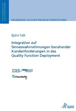 Kartonierter Einband Integration auf Sinneswahrnehmungen beruhender Kundenforderungen in das Quality Function Deployment von Björn Richard Falk