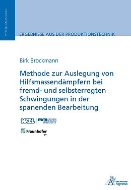 Kartonierter Einband Methode zur Auslegung von Hilfsmassendämpfern bei fremd- und selbsterregten Schwingungen in der spanenden Bearbeitung von Birk Brockmann