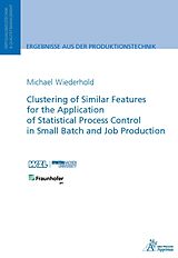 Couverture cartonnée Clustering of Similar Features for the Application of Statistical Process Control in Small Batch and Job Production de Michael Wiederhold