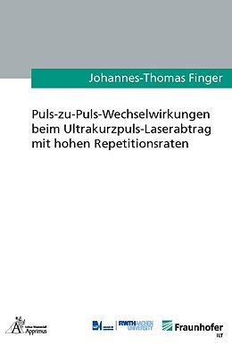 Kartonierter Einband Puls-zu-Puls-Wechselwirkungen beim Ultrakurzpuls-Laserabtrag mit hohen Repetitionsraten von Johannes-Thomas Finger