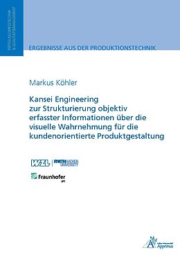 Kartonierter Einband Kansei Engineering zur Strukturierung objektiv erfasster Informationen über die visuelle Wahrnehmung für die kundenorientierte Produktgestaltung von Markus Köhler