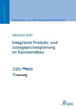 Kartonierter Einband Integrierte Produkt- und Justageprozessplanung im Karosseriebau von Sebastian Bohr
