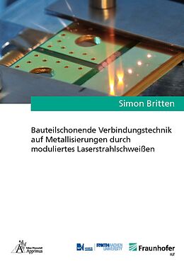 Kartonierter Einband Bauteilschonende Verbindungstechnik auf Metallisierungen durch moduliertes Laserstrahlschweißen von Simon Britten