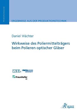 Kartonierter Einband Wirkweise des Poliermittelträgers beim Polieren optischer Gläser von Daniel Wächter