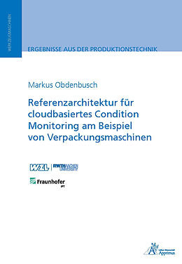 E-Book (pdf) Referenzarchitektur für cloudbasiertes Condition Monitoring am Beispiel von Verpackungsmaschinen von Markus Obdenbusch