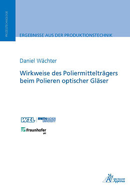 E-Book (pdf) Wirkweise des Poliermittelträgers beim Polieren optischer Gläser von Daniel Wächter