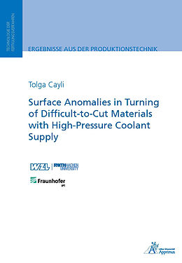 E-Book (pdf) Surface Anomalies in Turning of Difficult-to-Cut Materials with High-Pressure Coolant Supply von Tolga Cayli