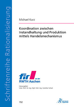 Kartonierter Einband Koordination zwischen Instandhaltung und Produktion mittels Handelsmechanismus von Michael Kurz