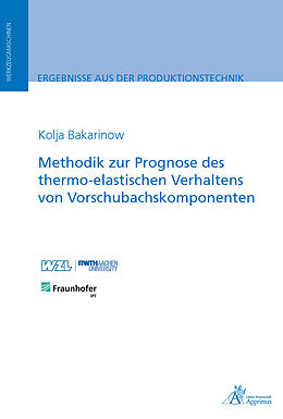 Kartonierter Einband Methodik zur Prognose des thermo-elastischen Verhaltens von Vorschubachskomponenten von Kolja Bakarinow