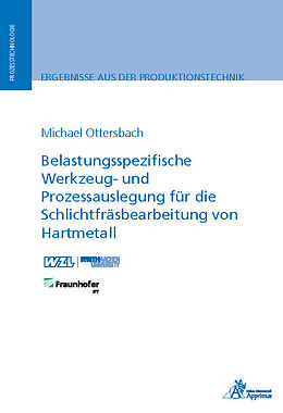 Kartonierter Einband Belastungsspezifische Werkzeug- und Prozessauslegung für die Schlichtfräsbearbeitung von Hartmetall von Michael Ottersbach