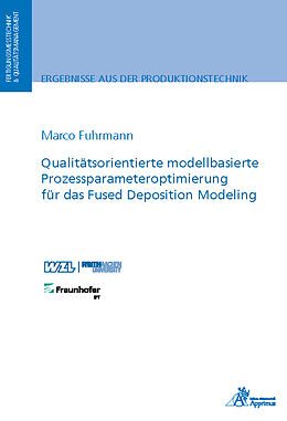 Kartonierter Einband Qualitätsorientierte modellbasierte Prozessparameteroptimierung für das Fused Deposition Modeling von Marco Heinrich Fuhrmann