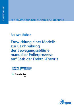 Kartonierter Einband Entwicklung eines Modells zur Beschreibung der Bewegungsabläufe manueller Polierprozesse auf Basis der Fraktal-Theorie von Barbara Bohne