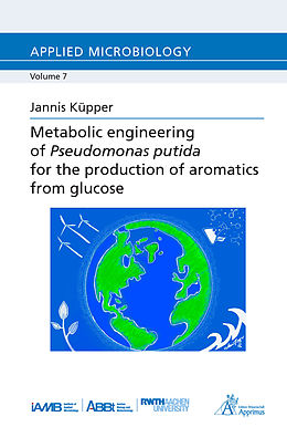 eBook (pdf) Metabolic engineering of Pseudomonas putida for the production of aromatics from glucose de Jannis Küpper