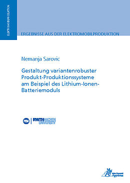 Kartonierter Einband Gestaltung variantenrobuster Produkt-Produktionssysteme am Beispiel des Lithium-Ionen-Batteriemoduls von Nemanja Sarovic