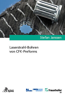 Kartonierter Einband Laserstrahl-Bohren von CFK-Preforms von Stefan Janssen
