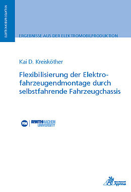 Kartonierter Einband Flexibilisierung der Elektrofahrzeugendmontage durch selbstfahrende Fahrzeugchassis von Kai D. Kreisköther
