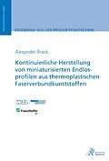 E-Book (pdf) Kontinuierliche Herstellung von miniaturisierten Endlosprofilen von Alexander Brack