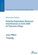 Couverture cartonnée Polarity-Dependent Removal Interferences in Sink EDM of Titanium Alloys de Maximilian Holsten