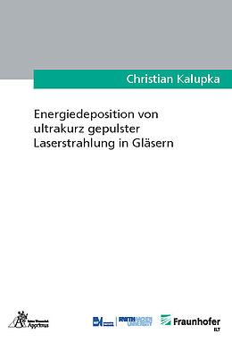 Kartonierter Einband Energiedeposition von ultrakurz gepulster Laserstrahlung in Gläsern von Christian Kalupka