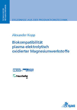 Kartonierter Einband Biokompatibilität plasma-elektrolytisch oxidierter Magnesiumwerkstoffe von Alexander Kopp