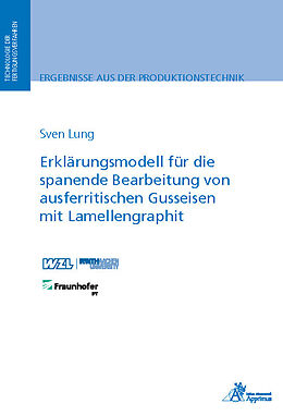 Kartonierter Einband Erklärungsmodell für die spanende Bearbeitung von ausferritischen Gusseisen mit Lamellengraphit von Sven Lung