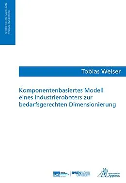 E-Book (pdf) Komponentenbasiertes Modell eines Industrieroboters zur bedarfsgerechten Dimensionierung von Tobias Weiser