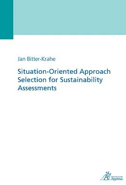 E-Book (pdf) Situation-Oriented Approach Selection for Sustainability Assessments von Jan Bitter-Krahe