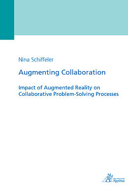 E-Book (pdf) Augmenting Collaboration - Impact of Augmented Reality on Collaborative Problem-Solving Processes von Nina Schiffeler