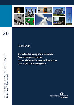 Kartonierter Einband Berücksichtigung dielektrischer Materialeigenschaften in der Finiten-Elemente-Simulation von HGÜ-Isoliersystemen von Isabell Wirth