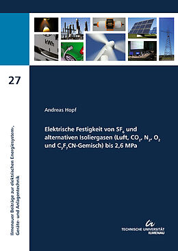 Kartonierter Einband Elektrische Festigkeit von SF6 und alternativen Isoliergasen (Luft, CO2, N2, O2 und C3F7CN-Gemisch) bis 2,6 MPa von Andreas Hopf