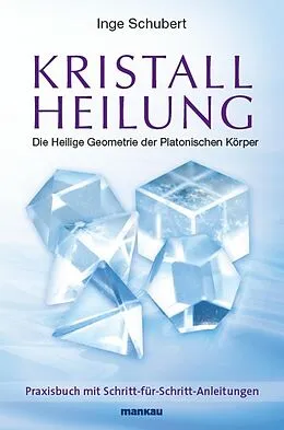 E-Book (epub) Kristallheilung - Die Heilige Geometrie der Platonischen Körper von Inge Schubert