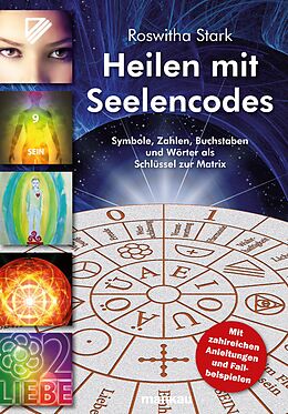 E-Book (pdf) Heilen mit Seelencodes. Symbole, Zahlen, Buchstaben und Wörter als Schlüssel zur Matrix von Roswitha Stark