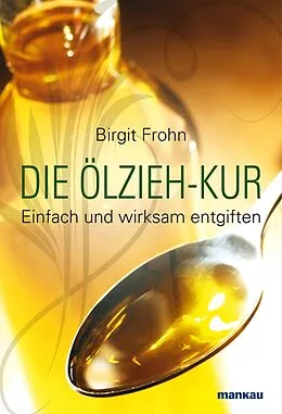 E-Book (pdf) Die Ölzieh-Kur. Einfach und wirksam entgiften von Birgit Frohn