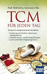 Kartonierter Einband TCM für jeden Tag. Entspannt und gesund durch die Woche von Li Wu