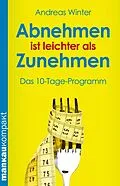 E-Book (epub) Abnehmen ist leichter als Zunehmen. Das 10-Tage-Programm von Andreas Winter