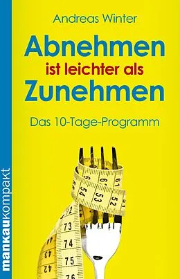 E-Book (epub) Abnehmen ist leichter als Zunehmen. Das 10-Tage-Programm von Andreas Winter