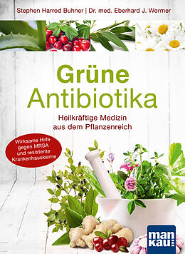 Kartonierter Einband Grüne Antibiotika. Heilkräftige Medizin aus dem Pflanzenreich von Eberhard J. Wormer, Stephen Harrod Buhner