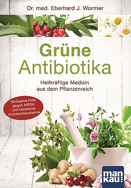 E-Book (epub) Grüne Antibiotika. Heilkräftige Medizin aus dem Pflanzenreich von Eberhard J. Wormer