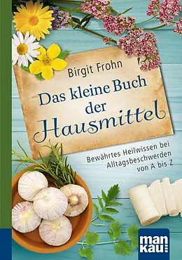 E-Book (epub) Das kleine Buch der Hausmittel. Kompakt-Ratgeber von Birgit Frohn