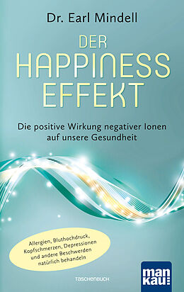 Kartonierter Einband Der Happiness-Effekt - Die positive Wirkung negativer Ionen auf unsere Gesundheit von Dr. Earl Mindell