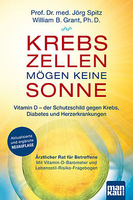 Kartonierter Einband Krebszellen mögen keine Sonne. Vitamin D - der Schutzschild gegen Krebs, Diabetes und Herzerkrankungen von Jörg Spitz, William B. Grant