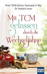 Kartonierter Einband (Kt) Mit TCM gelassen durch die Wechseljahre von Prof. TCM (Univ. Yunnan) Li Wu, Dr. Natalie Lauer