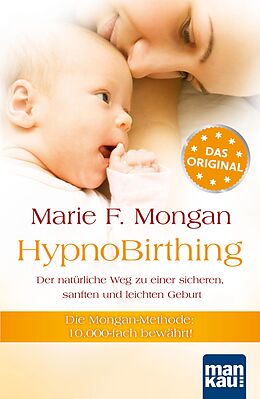 E-Book (epub) HypnoBirthing. Der natürliche Weg zu einer sicheren, sanften und leichten Geburt von Marie F Mongan