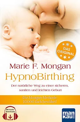 E-Book (epub) HypnoBirthing. Der natürliche Weg zu einer sicheren, sanften und leichten Geburt. Das Original von Marie F. Mongan  9. Auflage des Geburtshilfe-Klassikers von Marie F Mongan