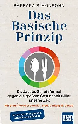 E-Book (epub) Das Basische Prinzip. Dr. Jacobs Schutzformel gegen die größten Gesundheitskiller unserer Zeit von Barbara Simonsohn